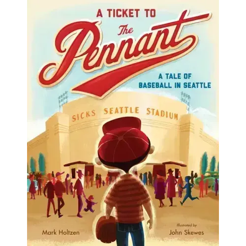 A Ticket to the Pennant: A Tale of Baseball in Seattle