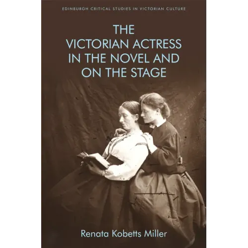 The Victorian Actress in the Novel and on the Stage