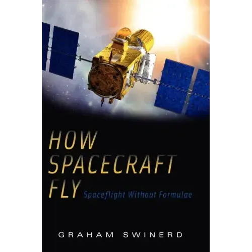 How Spacecraft Fly: Spaceflight Without Formulae