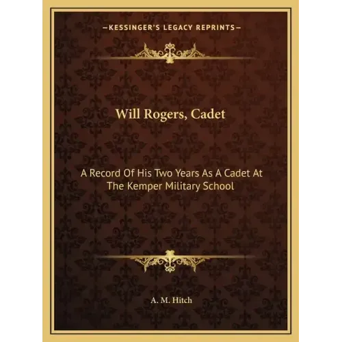 Will Rogers, Cadet: A Record of His Two Years as a Cadet at the Kemper Military School