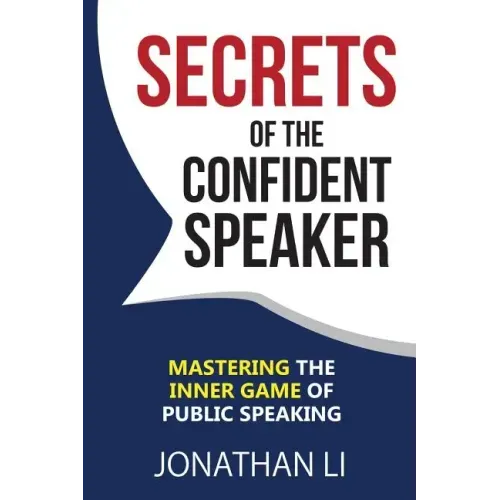 Secrets of the Confident Speaker: Mastering the Inner Game of Public Speaking