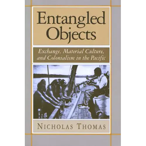 Entangled Objects: Exchange, Material Culture, and Colonialism in the Pacific