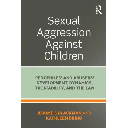 Sexual Aggression Against Children: Pedophiles' and Abusers' Development, Dynamics, Treatability, and the Law