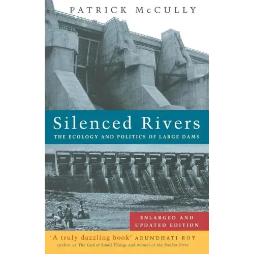 Silenced Rivers: The Ecology and Politics of Large Dams