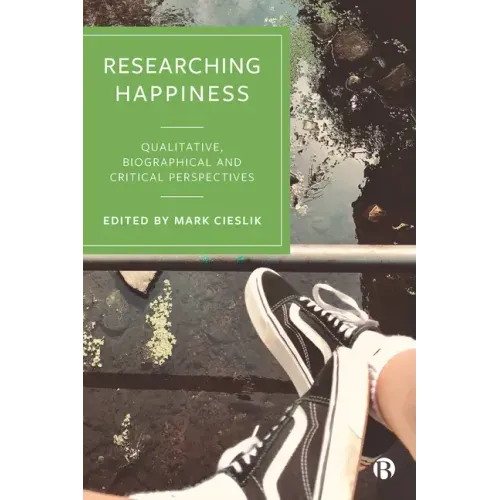 Researching Happiness: Qualitative, Biographical and Critical Perspectives