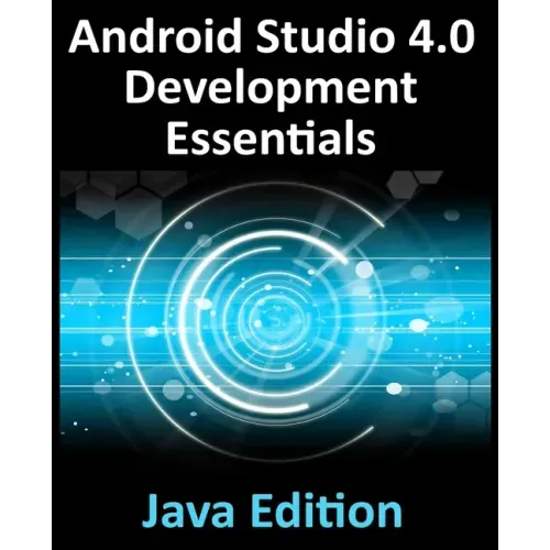 Android Studio 4.0 Development Essentials - Java Edition: Developing Android Apps Using Android Studio 4.0, Java and Android Jetpack