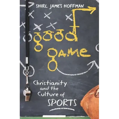 Good Game: Christianity and the Culture of Sports