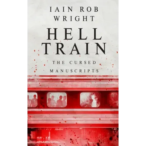 Hell Train: A Horror Novel: The Cursed Manuscripts