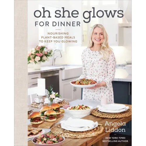 Oh She Glows for Dinner: Nourishing Plant-Based Meals to Keep You Glowing: A Cookbook