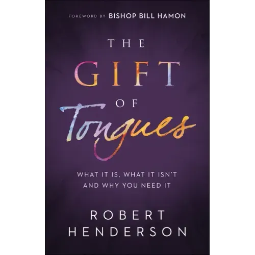 The Gift of Tongues: What It Is, What It Isn't and Why You Need It