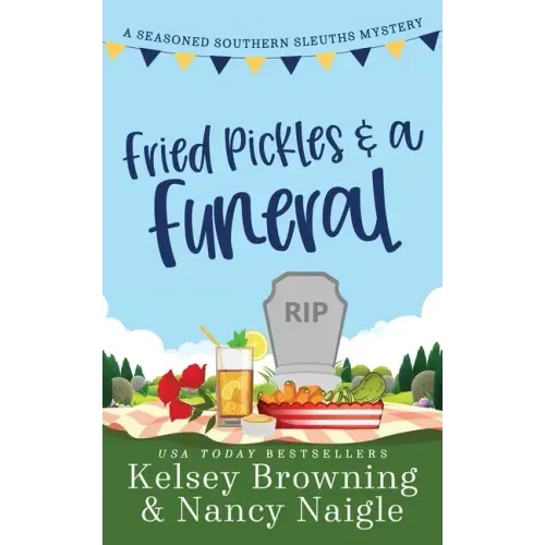 Fried Pickles and a Funeral: A Humorous and Heartwarming Cozy Mystery