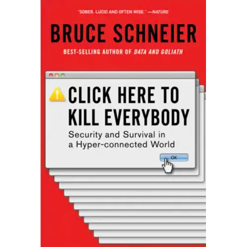Click Here to Kill Everybody: Security and Survival in a Hyper-Connected World