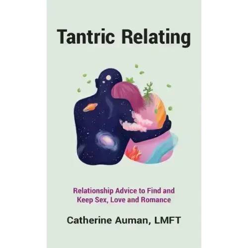 Tantric Relating: Relationship Advice to Find and Keep Sex, Love and Romance