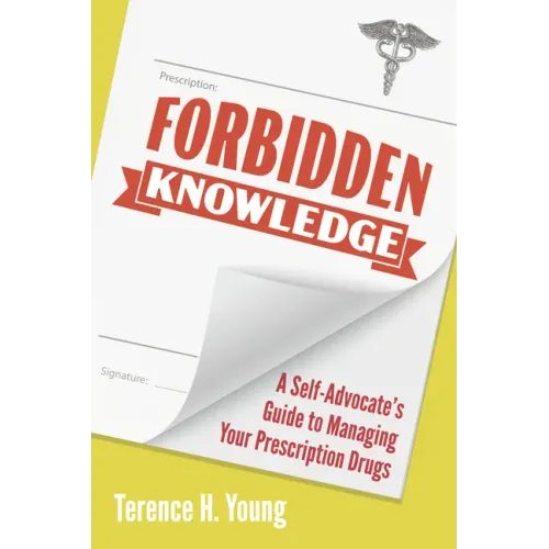 Forbidden Knowledge: A Self-Advocate's Guide to Managing Your Prescription Drugs