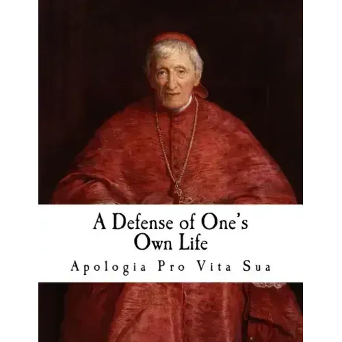 A Defense of One's Own Life: Apologia pro Vita Sua
