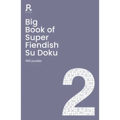 Big Book of Super Fiendish Su Doku Book 2: A Bumper Fiendish Sudoku Book for Adults Containing 300 Puzzles