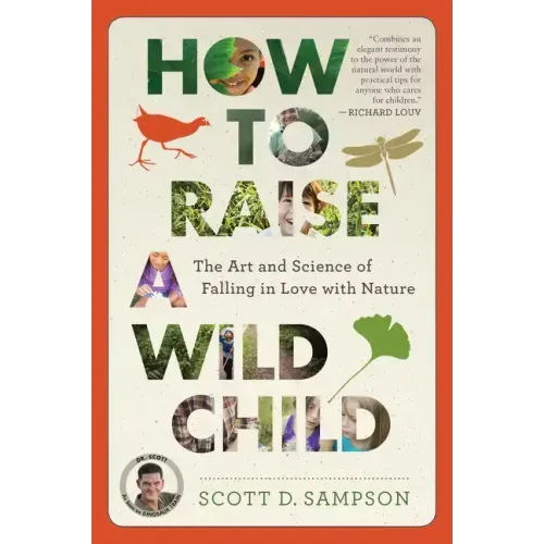 How to Raise a Wild Child: The Art and Science of Falling in Love with Nature