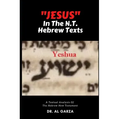 "Jesus" In The N.T. Hebrew Texts: A Textual Analysis of the New Testament Hebrew (Black and White Photos)