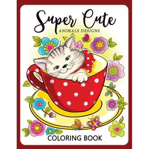 Super Cute Animals Designs Coloring Book: Cute Animals Cat Dog Lover Coloring for Kids, Girls Ages 8-12,4-8