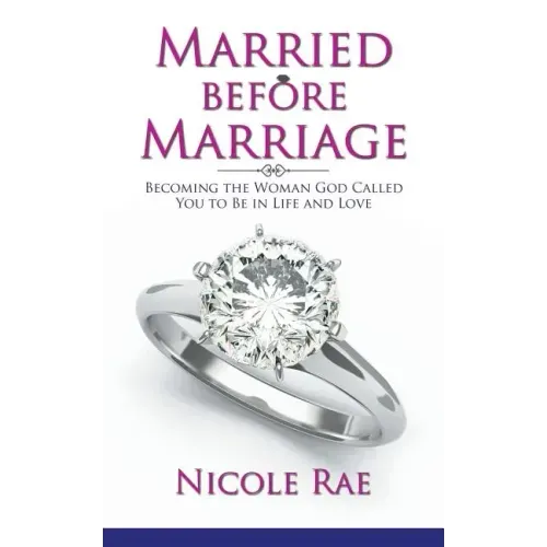 Married Before Marriage: Becoming the Woman God Called You to Be in Life and Love