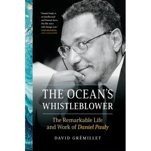 The Ocean's Whistleblower: The Remarkable Life and Work of Daniel Pauly
