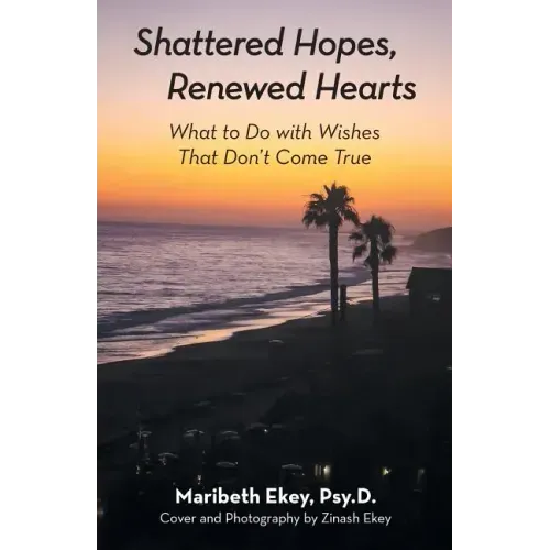Shattered Hopes, Renewed Hearts: What to Do with Wishes That Don't Come True