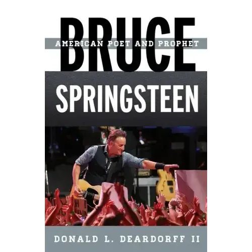 Bruce Springsteen: American Poet and Prophet