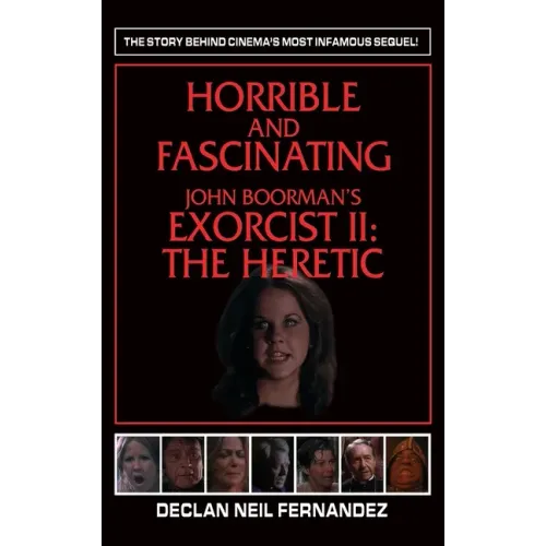 Horrible and Fascinating - John Boorman's Exorcist II (hardback): The Heretic