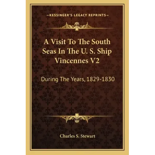 A Visit to the South Seas in the U. S. Ship Vincennes V2: During the Years, 1829-1830