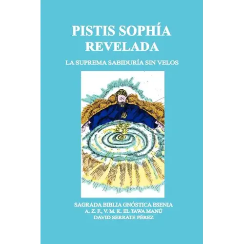 Pistis Sophía Revelada: La Suprema Sabiduría Sin Velos