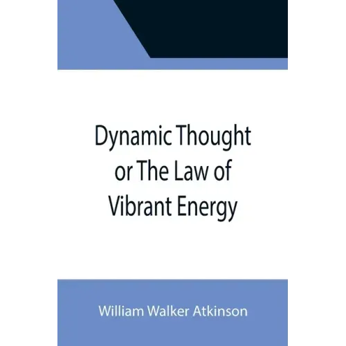 Dynamic Thought or The Law of Vibrant Energy