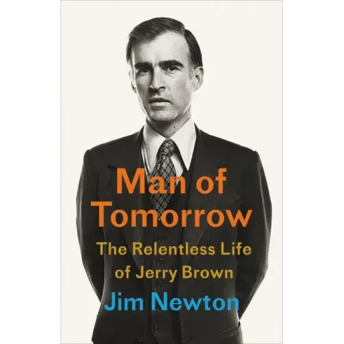 Man of Tomorrow: The Relentless Life of Jerry Brown