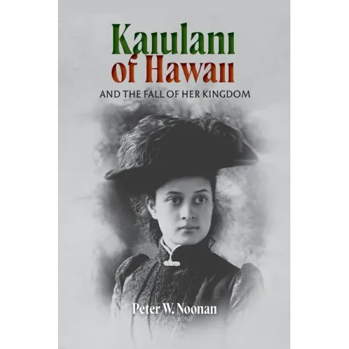 Kaiulani of Hawaii: And The Fall Of Her Kingdom