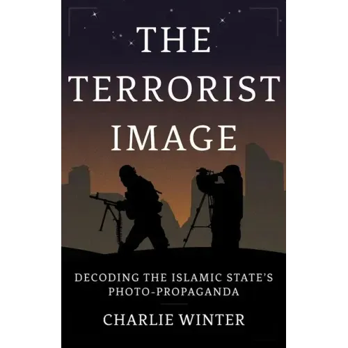 The Terrorist Image: Decoding the Islamic State's Photo-Propaganda
