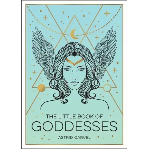 The Little Book of Goddesses: An Empowering Introduction to Glorious Goddesses