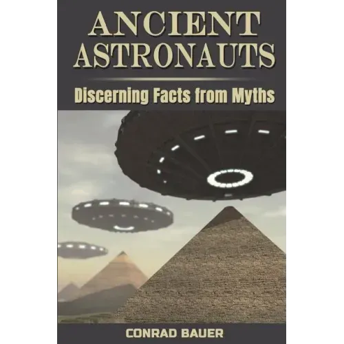 Ancient Astronauts: Discerning Facts from Myths