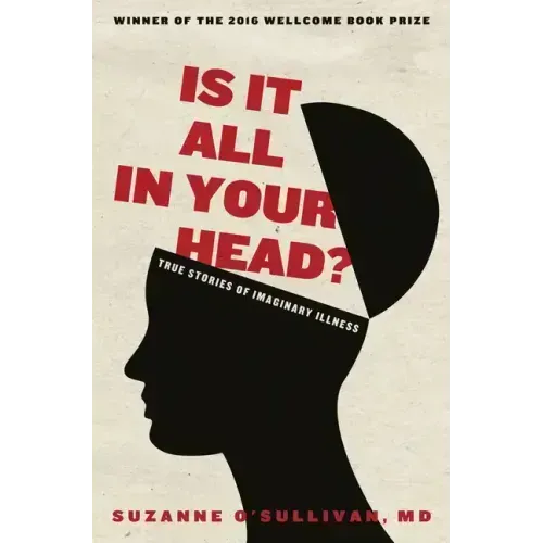 Is It All in Your Head?: True Stories of Imaginary Illness