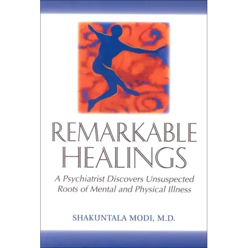 Remarkable Healings: A Psychiatrist Discovers Unsuspected Roots of Mental and Physical Illness