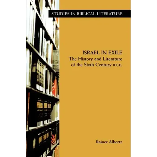 Israel in Exile: The History and Literature of the Sixth Century B.C.E.