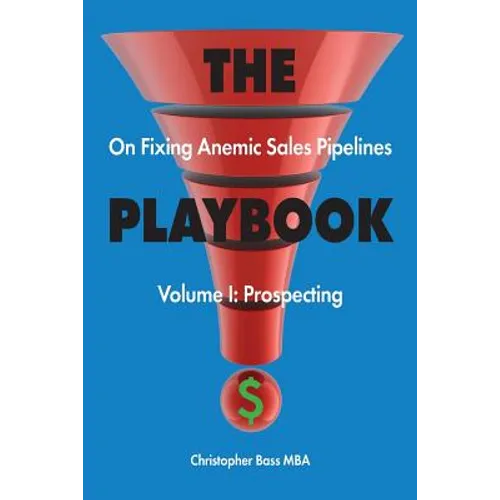 THE PLAYBOOK on Fixing Anemic Sales Pipelines Volume I: Prospecting