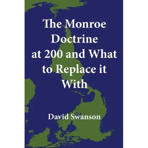 The Monroe Doctrine at 200 and What to Replace it With