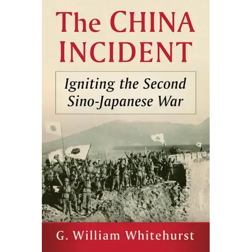 The China Incident: Igniting the Second Sino-Japanese War
