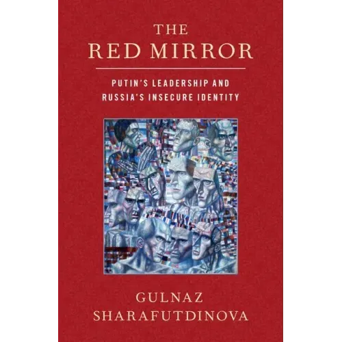 The Red Mirror: Putin's Leadership and Russia's Insecure Identity