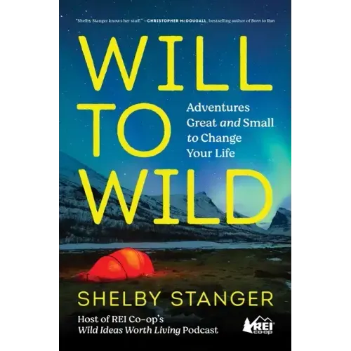 Will to Wild: Adventures Great and Small to Change Your Life