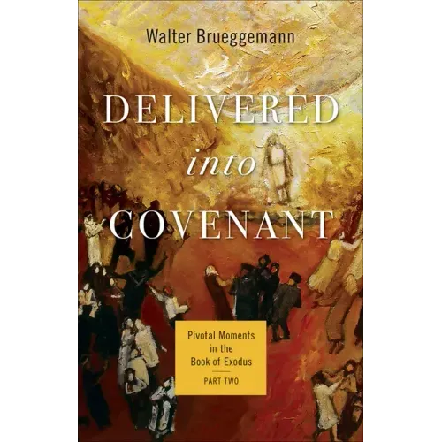 Delivered Into Covenant: Pivotal Moments in the Book of Exodus, Part Two