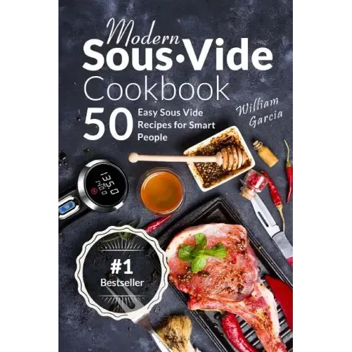 Modern Sous Vide Cookbook: 50+ Easy Sous Vide Recipes for Smart People