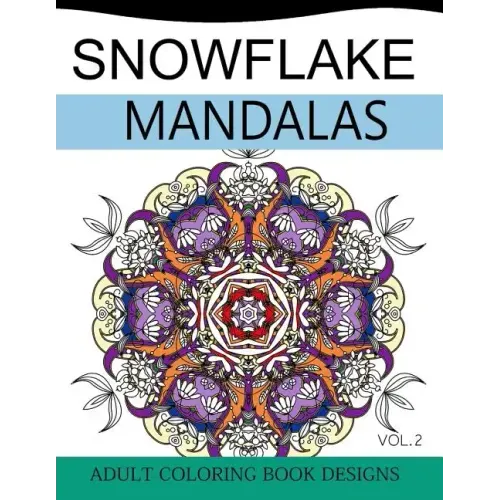 Snowflake Mandalas Volume 2: Adult Coloring Book Designs (Relax with our Snowflakes Patterns (Stress Relief & Creativity))