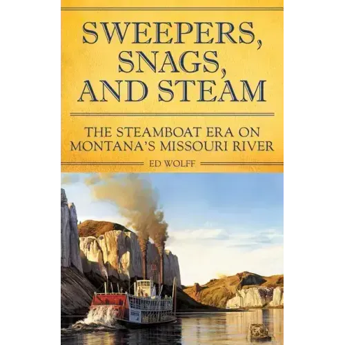 Sweeper, Snags, and Steam: The Steamboat Era on the Upper Missouri River