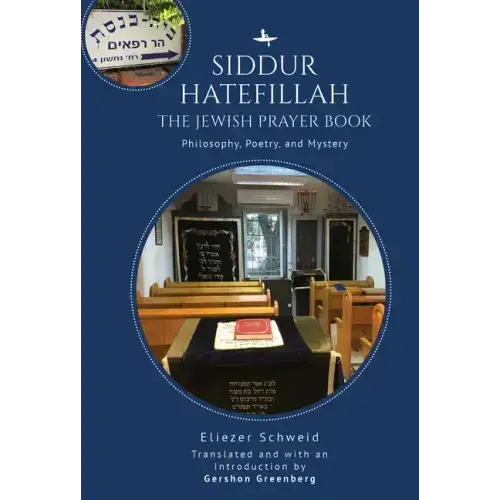 Siddur Hatefillah: The Jewish Prayer Book. Philosophy, Poetry, and Mystery