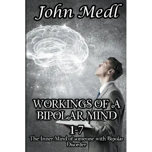 Workings of a Bipolar Mind 1-7 Omnibus: The Inner Mind of someone with Bipolar Disorder